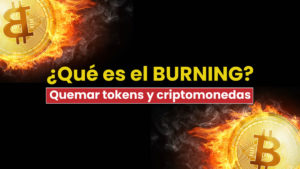 Que significa el burning o quemar tokens y criptomonedas